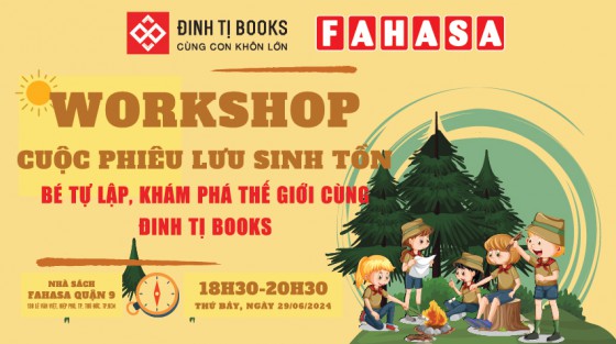 Workshop Cuộc Phiêu Lưu Sinh Tồn - Bé Tự Lập, Khám Phá Thế Giới Cùng Đinh Tị Books | Fahasa Quận 9