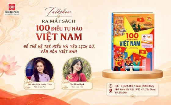 [HÀ NỘI] RA MẮT SÁCH 100 ĐIỀU TỰ HÀO VIỆT NAM - Để thế hệ trẻ hiểu và yêu lịch sử, văn hóa Việt Nam?” 