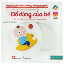 Sách tương tác - Sách chuyển động thông minh đa ngữ Việt - Anh - Pháp: Đồ dùng của bé – Baby Stuffs – Les matériels de puériculture