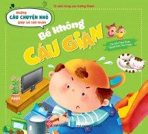 Những câu chuyện nhỏ giúp bé lớn khôn - Bé không cáu giận