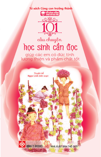 Kỹ năng sống dành cho học sinh - 101 câu chuyện học sinh cần đọc giúp các em có đức tính lương thiện và phẩm chất tốt