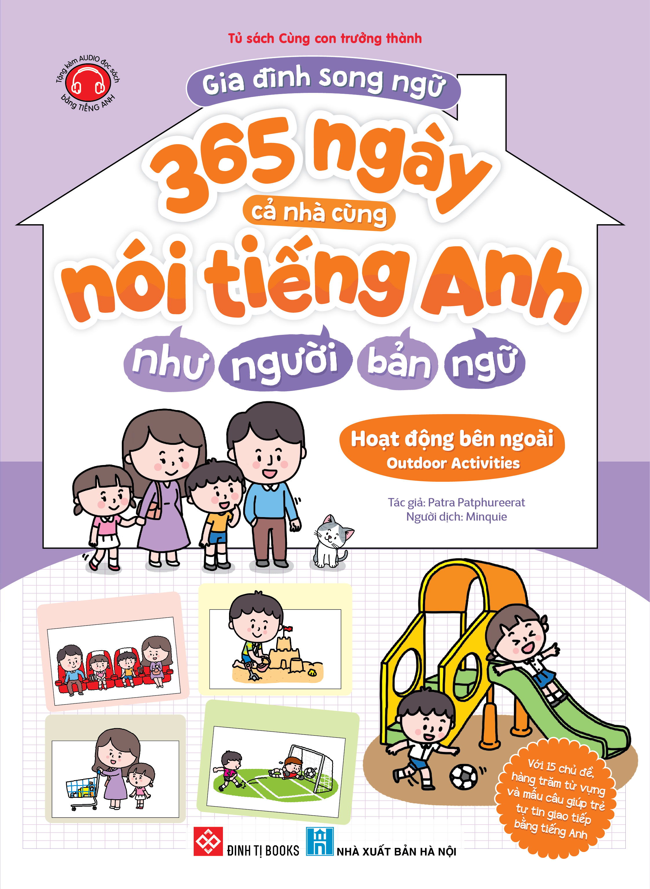 Gia đình song ngữ - 365 ngày cả nhà cùng nói tiếng Anh như người bản ngữ - Hoạt động bên ngoài - Outdoor Activities (Với 15 chủ đề, hàng trăm từ vựng và mẫu câu giúp trẻ tự tin giao tiếp bằng tiếng Anh)