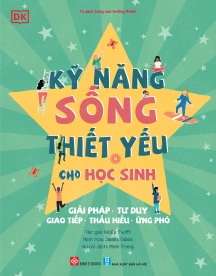 Kỹ năng sống thiết yếu cho học sinh (Giải pháp - Tư duy - Giao tiếp - Thấu hiểu - Ứng phó)