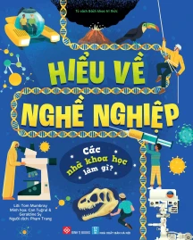 Hiểu về nghề nghiệp - Các nhà khoa học làm gì?