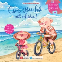 Tình thân diệu kỳ - Con yêu bố rất nhiều! ( Hóa giải nỗi lo chia xa của trẻ)