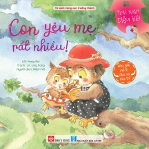 Tình thân diệu kỳ - Con yêu mẹ rất nhiều! ( Hóa giải nỗi lo chia xa của trẻ)