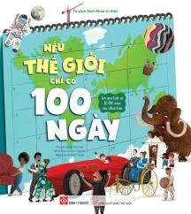 Nếu thế giới chỉ có 100 ngày - Gói gọn lịch sử 10.000 năm của nhân loại