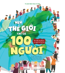 Nếu thế giới chỉ có 100 người - Bức tranh sống động về con người trên toàn cầu