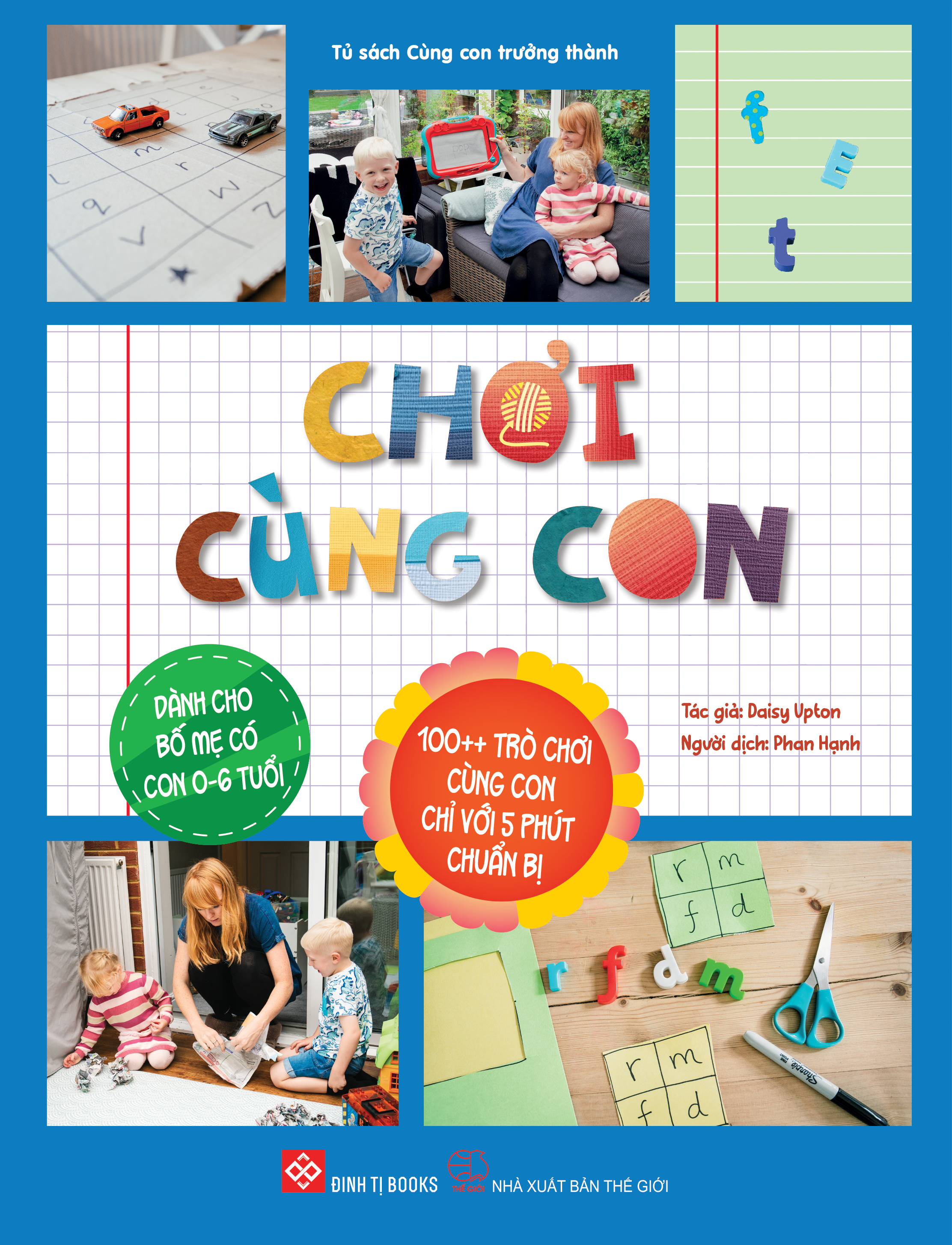 Sách Chơi cùng con (100++ trò chơi cùng con chỉ với 5 phút chuẩn bị - Dành cho bố mẹ có con 0-6 tuổi)