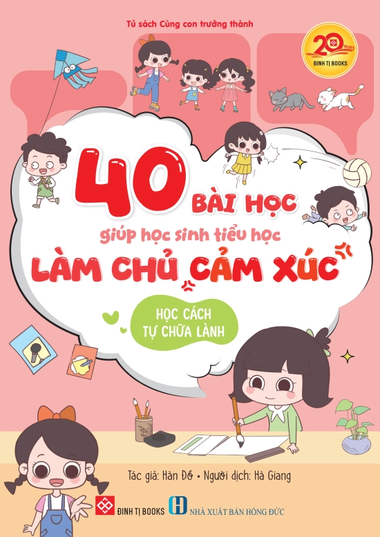 40 bài học giúp học sinh tiểu học làm chủ cảm xúc - Học cách tự chữa lành