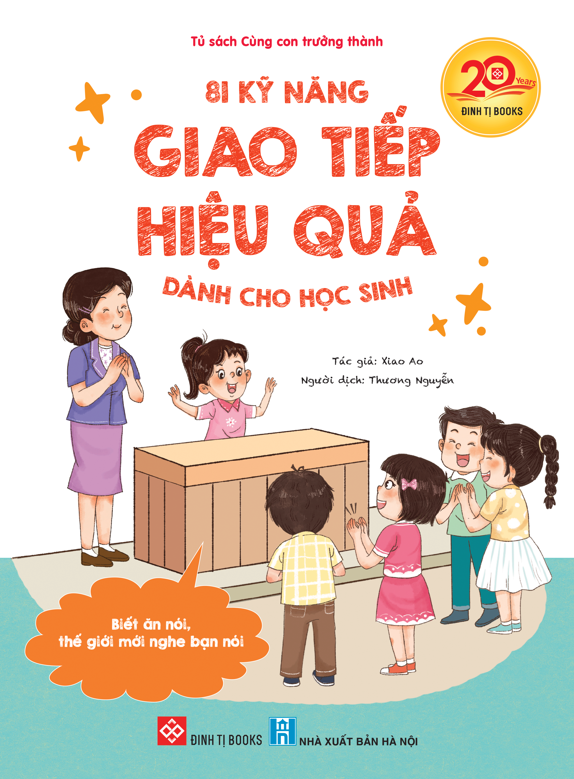 81 kỹ năng giao tiếp hiệu quả dành cho học sinh (Biết ăn nói, thế giới mới nghe bạn nói)	