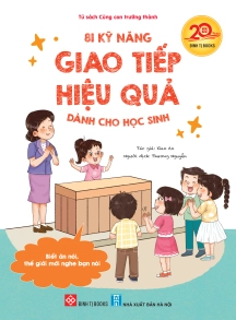 81 kỹ năng giao tiếp hiệu quả dành cho học sinh (Biết ăn nói, thế giới mới nghe bạn nói)	