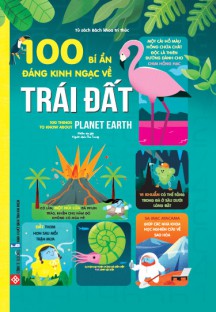 100 bí ẩn đáng kinh ngạc về Trái Đất - 100 things to know about Planet Earth - Tái bản