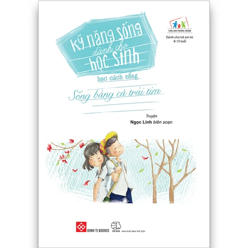 Kỹ năng sống dành cho học sinh - Học cách sống (Sống bằng cả trái tim) - Tái bản 2019