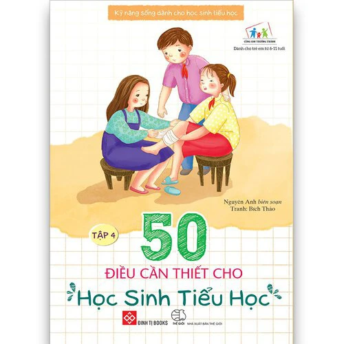 Kỹ năng sống dành cho học sinh tiểu học - 50 điều cần thiết cho học sinh tiểu học (Tập 4)