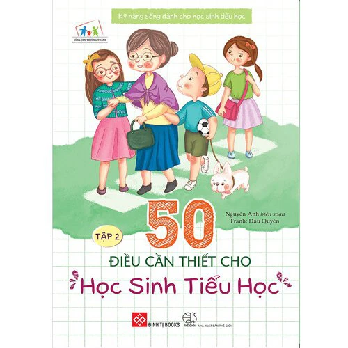 Kỹ năng sống dành cho học sinh tiểu học - 50 điều cần thiết cho học sinh tiểu học (Tập 2)
