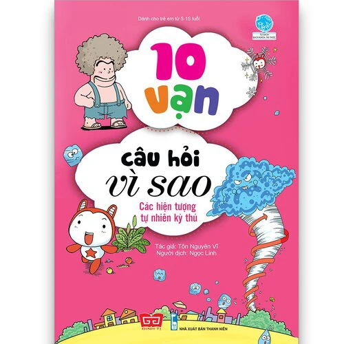 10 vạn câu hỏi vì sao - Các hiện tượng tự nhiên kỳ thú (Tái bản)