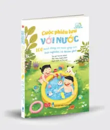 Cuộc phiêu lưu với nước - 100 hoạt động với nước giúp con trải nghiệm và khám phá