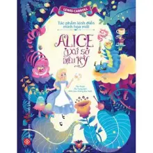 Tác phẩm kinh điển minh họa mới - Alice ở xứ sở diệu kỳ