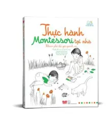 Thực hành Montessori tại nhà - Khám phá thế giới quanh em